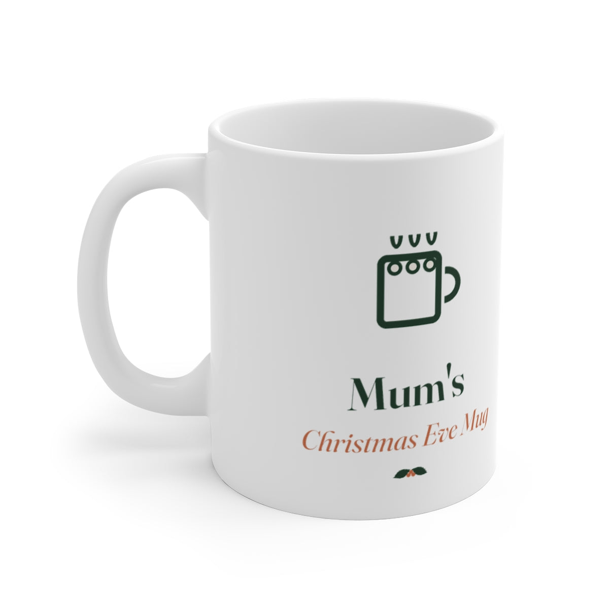Personalised Christmas Eve mug for adults mock-up, handle on the left, a mug icon, 'Mum's', 'Christmas Eve Mug' and holly